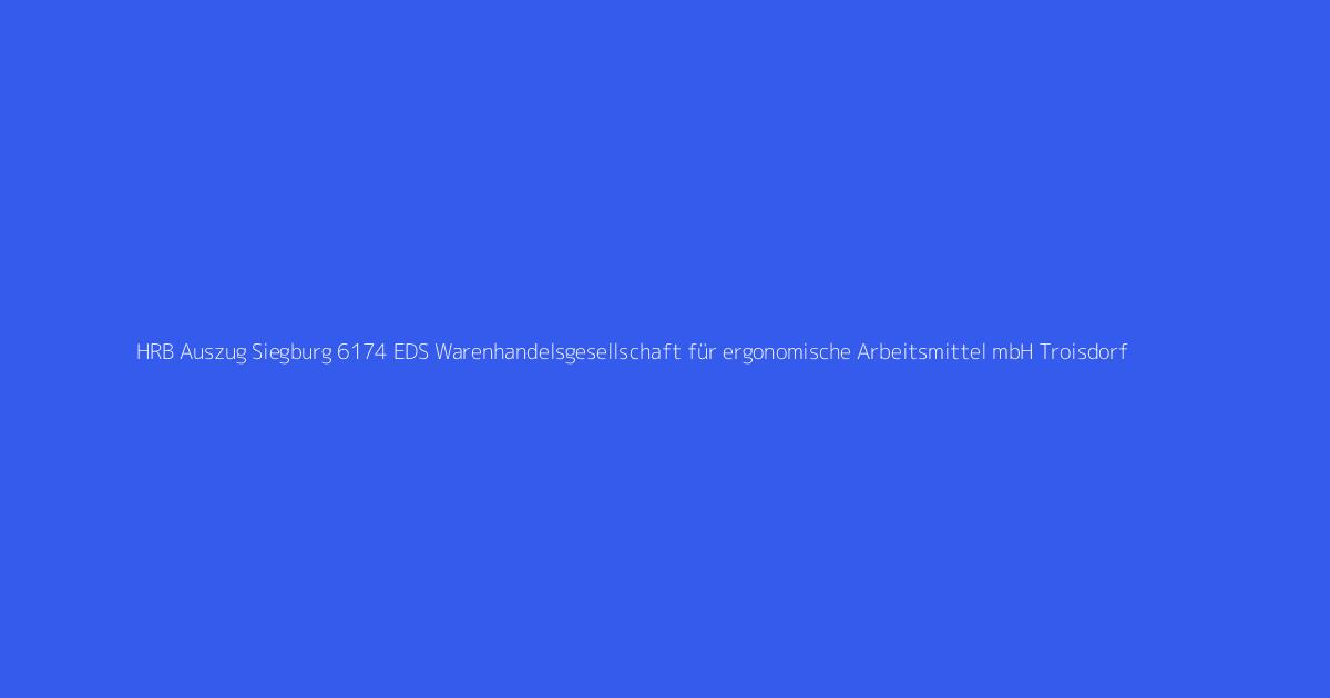 HRB Auszug Siegburg 6174 EDS Warenhandelsgesellschaft für ergonomische Arbeitsmittel mbH Troisdorf
